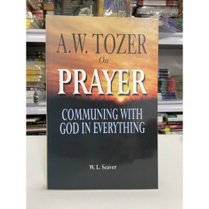 A.W. Tozer on Prayer