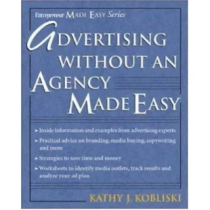 Advertising without an Agency Made Easy By Kathy J. Kobliski