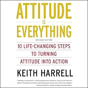 Attitude is Everything By Keith Harrell