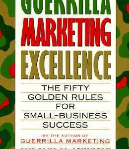 Guerrilla Marketing Excellence: The 50 Golden Rules for Small-Business Success By Jay Conrad Levinson