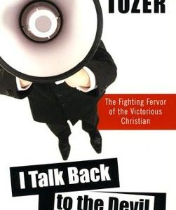 I Talk Back to the Devil By A.W. Tozer