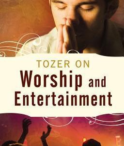 Tozer on Worship and Entertainment