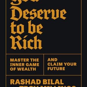 You Deserve to Be Rich By Rashad Bilal & Troy Millings